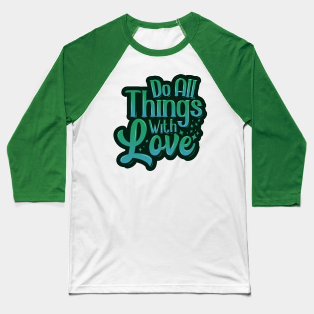 Do All Things With Love Baseball T-Shirt by kindacoolbutnotreally